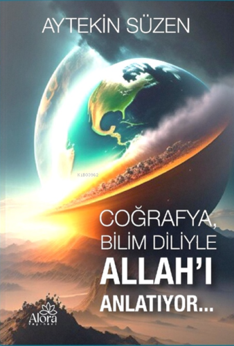 Coğrafya Bilim Diliyle Allahı Anlatıyor (8-12 Yaş) Renkli | Aytekin Sü