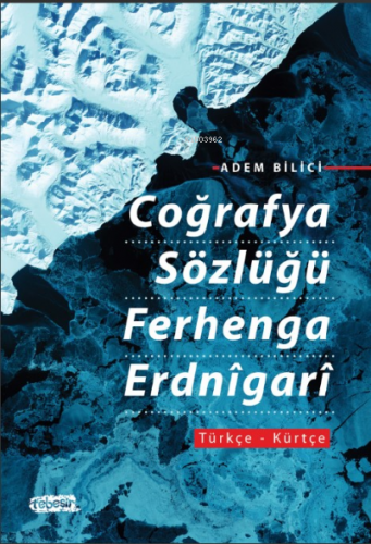 Coğrafya Sözlüğü Ferhenga Erdnîgarî | Adem Bilici | Tebeşir Yayınları