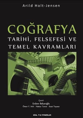 Coğrafya; Tarihi Felsefesi ve Temel Kavramları | Arild Holt | İdil Yay