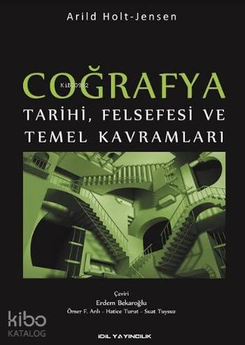 Coğrafya; Tarihi Felsefesi ve Temel Kavramları | Arild Holt | İdil Yay