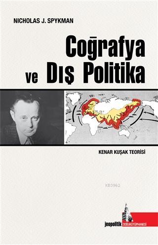 Coğrafya ve Dış Politika; Kenar Kuşak Teorisi | Nicholas J. Spaykman |