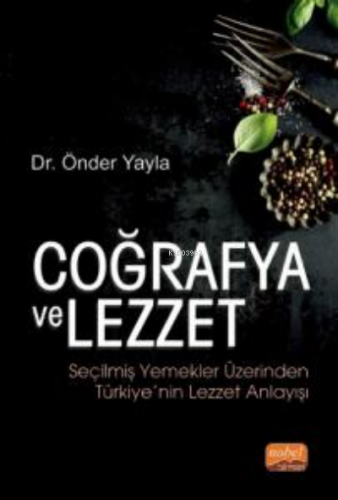 Coğrafya ve Lezzet ;Seçilmiş Yemekler Üzerinden Türkiye’nin Lezzet Anl