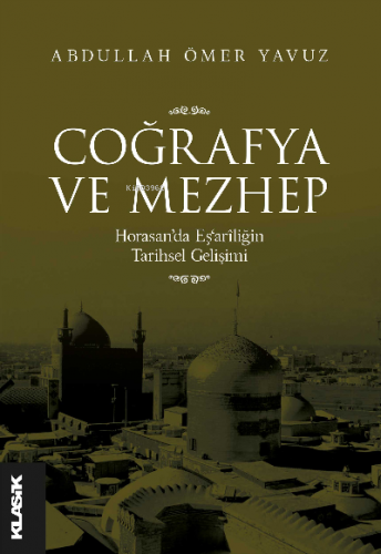 Coğrafya ve Mezhep Horasan’da Eş‘arîliğin Tarihsel Gelişimi | Abdullah