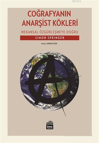 Coğrafyanın Anarşist Kökleri; Mekansal Özgürleşmeye Doğru | Simon Spri