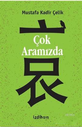 Çok Aramızda | Mustafa Kadir Çelik | İzdiham Yayınları