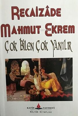 Çok Bilen Çok Yanılır | Recaizade Mahmut Ekrem | Katip Yayınevi