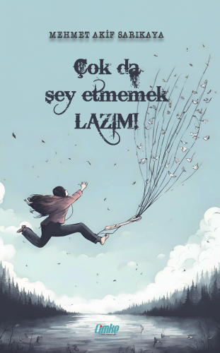 Çok da Şey Etmemek Lazım | Mehmet Akif Sarıkaya | Çimke Yayınları