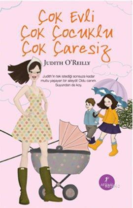 Çok Evli Çok Çocuklu Çok Çaresiz | Judith O`Reilly | Artemis Yayınları