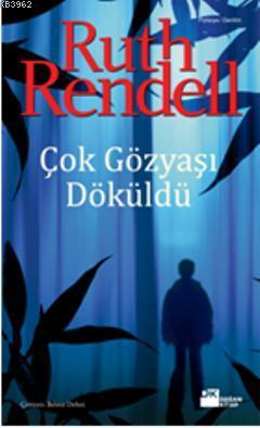 Çok Gözyaşı Döküldü | Ruth Rendell | Doğan Kitap