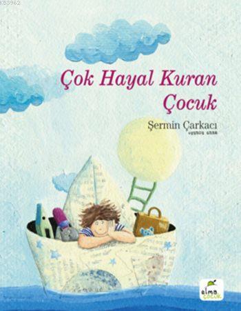 Çok Hayal Kuran Çocuk (Ciltli) | Şermin Çarkacı | Elma Çocuk