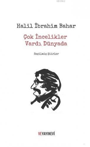 Çok İncelikler Vardı Dünyada; Seçilmiş Şiirler | Halil İbrahim Bahar |