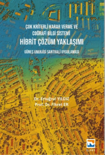 Çok Kriterli Karar Verme ve Coğrafi Bilgi Sistemi Hibrit Çözüm Yaklaşı