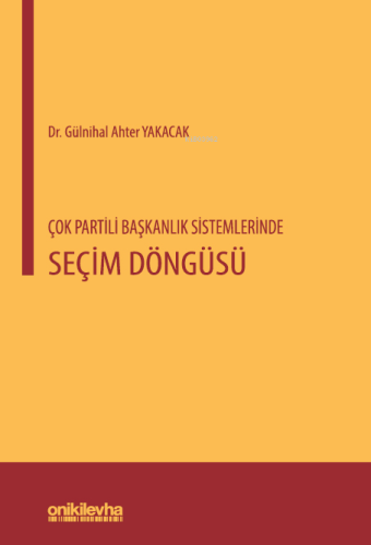 Çok Partili Başkanlık Sistemlerinde Seçim Döngüsü | Gülnihal Ahter Yak