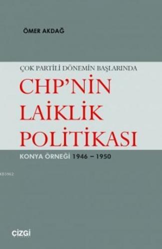 Çok Partili Dönemin Başlarında CHP'nin Laiklik Politikası; Konya Örneğ