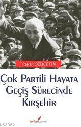 Çok Partili Hayata Geçiş Sürecinde Kırşehir | Yaşar Özüçetin | Berikan