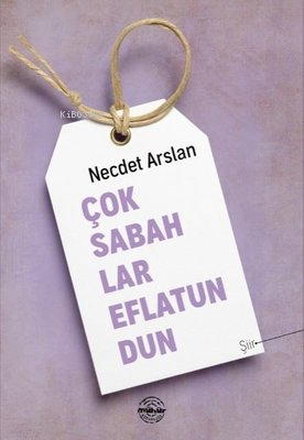 Çok Sabahlar Eflatundun | Necdet Arslan | Mühür Kitaplığı