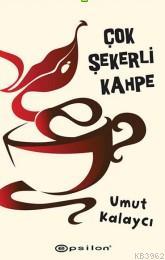 Çok Şekerli Kahpe | Umut Kalaycı | Epsilon Yayınevi