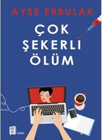 Çok Şekerli Ölüm | Ayşe Erbulak | Mona Kitap