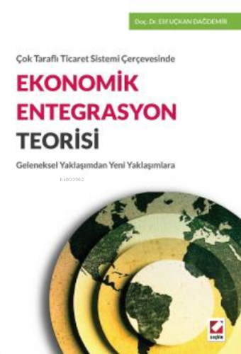 Çok Taraflı Ticaret Sistemi Çerçevesinde Ekonomik Entegrasyon Teorisi;