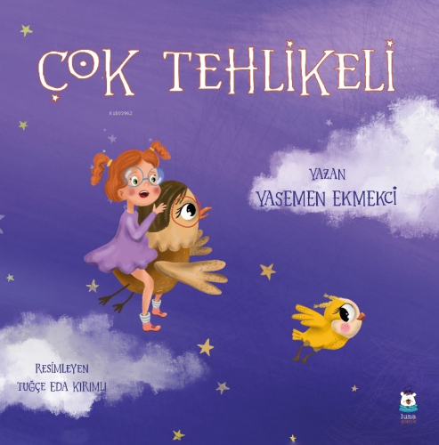 Çok Tehlikeli | Yasemen Ekmekci | Luna Yayınları