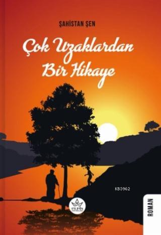 Çok Uzaklardan Bir Hikaye | Şahistan Şen | Elpis Yayınları