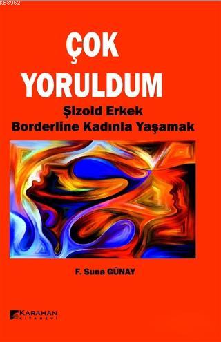 Çok Yoruldum; Şizoid Erkek ve Borderline Kadınla Yaşamak | F. Suna Gün