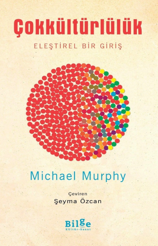 Çokkültürlülük;Eleştirel Bir Giriş | Michael Murphy | Bilge Kültür San