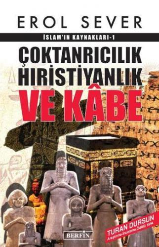 Çoktanrıcılık Hıristiyanlık ve Kâbe; İslamın Kaynakları-1 | Erol Sever