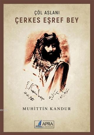 Çöl Aslanı Çerkes Eşref Bey | Muhittin Kandur | Apra Yayıncılık