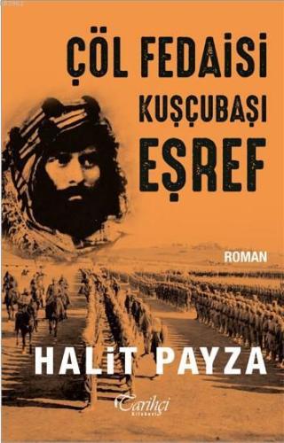 Çöl Fedaisi Kuşçubaşı Eşref | Halit Payza | Tarihçi Kitabevi