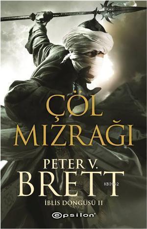 Çöl Mızrağı - İblis Döngüsü II | Peter V. Brett | Epsilon Yayınevi