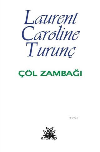 Çöl Zambağı | Laurent Caroline Turunç | Artshop Yayıncılık