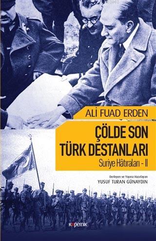 Çölde Son Türk Destanları; Suriye Hatıraları 2 | Ali Fuad Erden | Kope