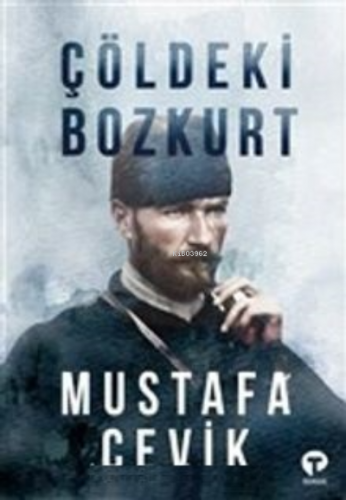 Çöldeki Bozkurt | Mustafa Çevik | Turkuvaz Kitap