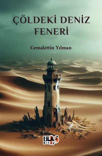 Çöldeki Deniz Feneri | Cemalettin Yılman | Tilki Kitap