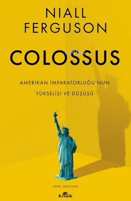 Colossus;Amerikan İmparatorluğu'nun Yükselişi ve Çöküşü | Niall Fergus