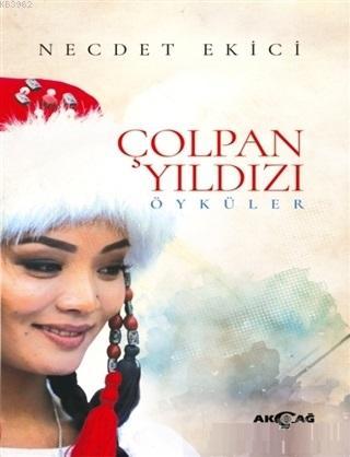 Çolpan Yıldızı; Öyküler | Necdet Ekici | Akçağ Basım Yayım Pazarlama