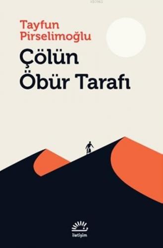 Çölün Öbür Tarafı | Tayfun Pirselimoğlu | İletişim Yayınları