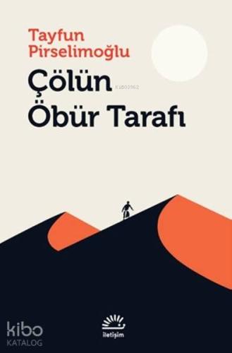 Çölün Öbür Tarafı | Tayfun Pirselimoğlu | İletişim Yayınları