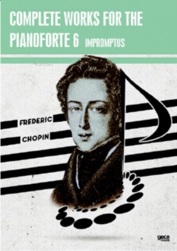 Complete Works For The Pianoforte 6;Impromptus | Frederic Chopin | Gec