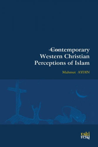 Contemporary Western Christian Perceptions Of Islam | Mahmut Aydın | E