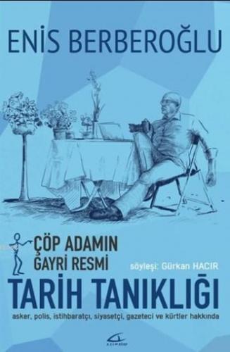 Çöp Adamın Gayri Resmi Tarih Tanıklığı; Söyleşi: Gürkan Hacır | Enis B