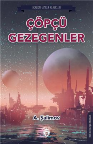 Çöpçü Gezegenler (Dorlion Gençlik Klasikleri) | A. Şalimov | Dorlion Y