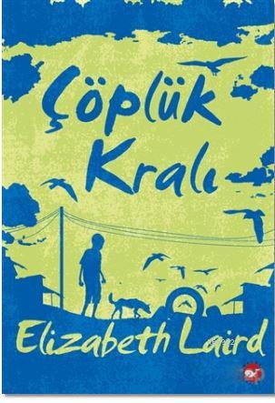 Çöplük Kralı | Elizabeth Laird | Beyaz Balina Yayınları