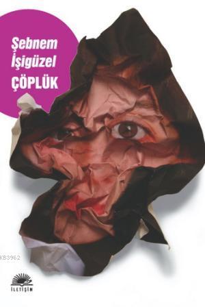 Çöplük | Şebnem İşigüzel | İletişim Yayınları