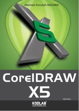 Coreldraw X5 | Mehmet Emrullah İncearık | Kodlab Yayıncılık