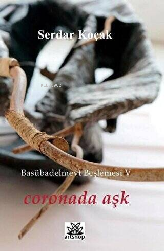 Coronada Aşk - Basübadelmevt Beşlemesi 5 | Serdar Koçak | Artshop Yayı