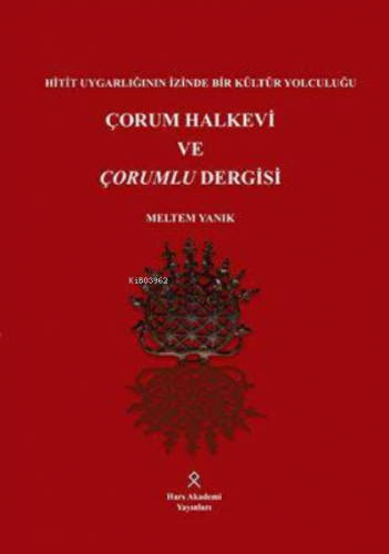 Çorum Halkevi ve Çorumlu Dergisi | Meltem Yanıkoğlu Ayaz | Hars Akadem