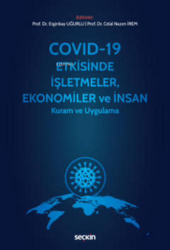 Covid–19 Etkisinde İşletmeler, Ekonomiler ve İnsan;Kuram ve Uygulama |