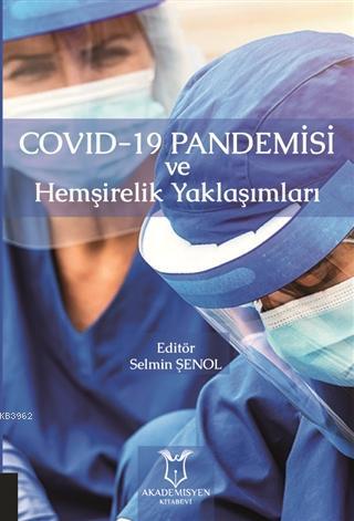 Covid-19 Pandemisi ve Hemşirelik Yaklaşımları | Selmin Şenol | Akademi